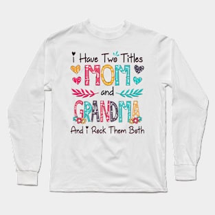 I Have Two Titles Mom And Grandma And I Rock Them Both Wildflower Happy Mother's Day Long Sleeve T-Shirt